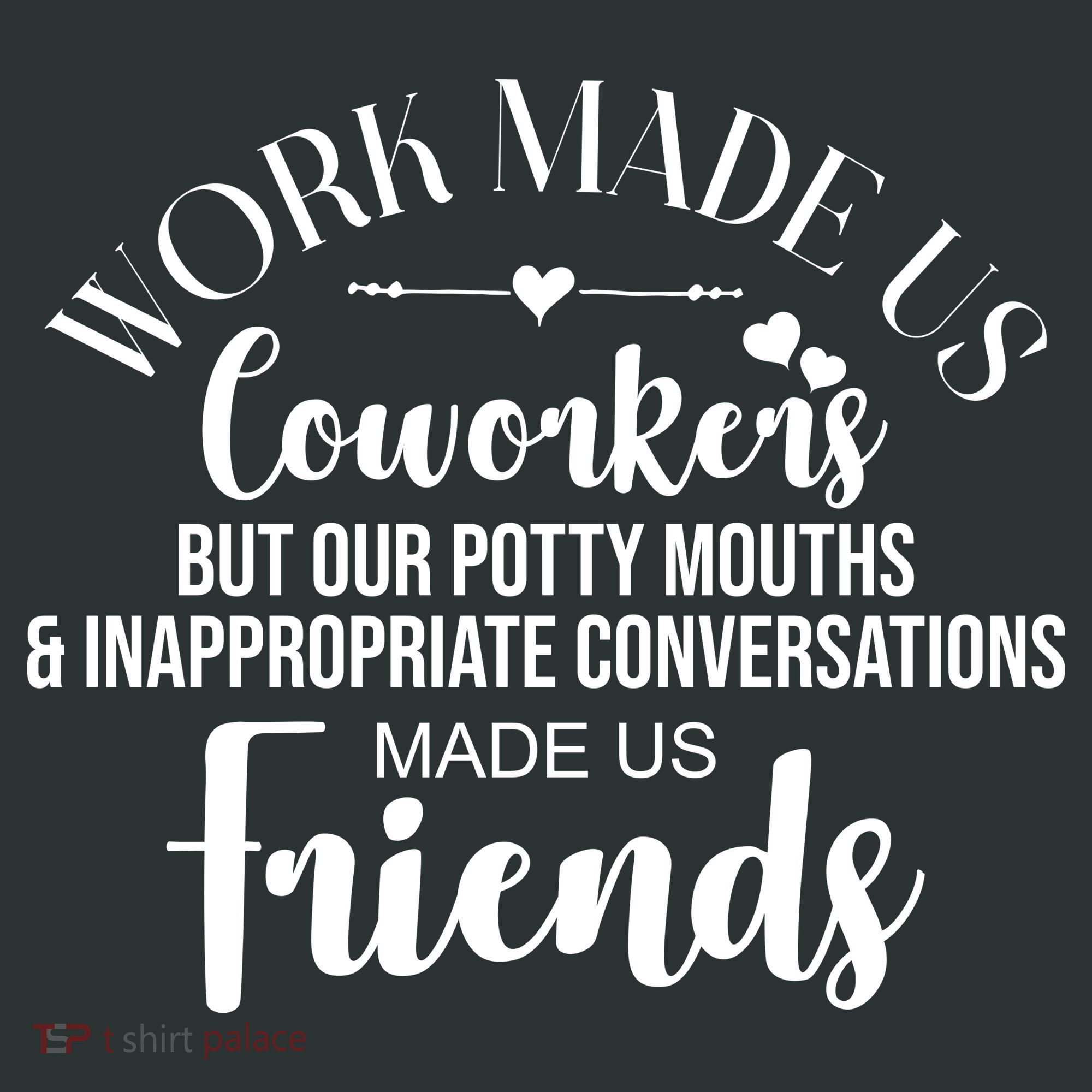 Work Made Us Coworkers But Now We Are Friends T-Shirt