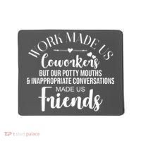 Work Made Us Coworkers But Now We Are Friends Mousepad thumb 0