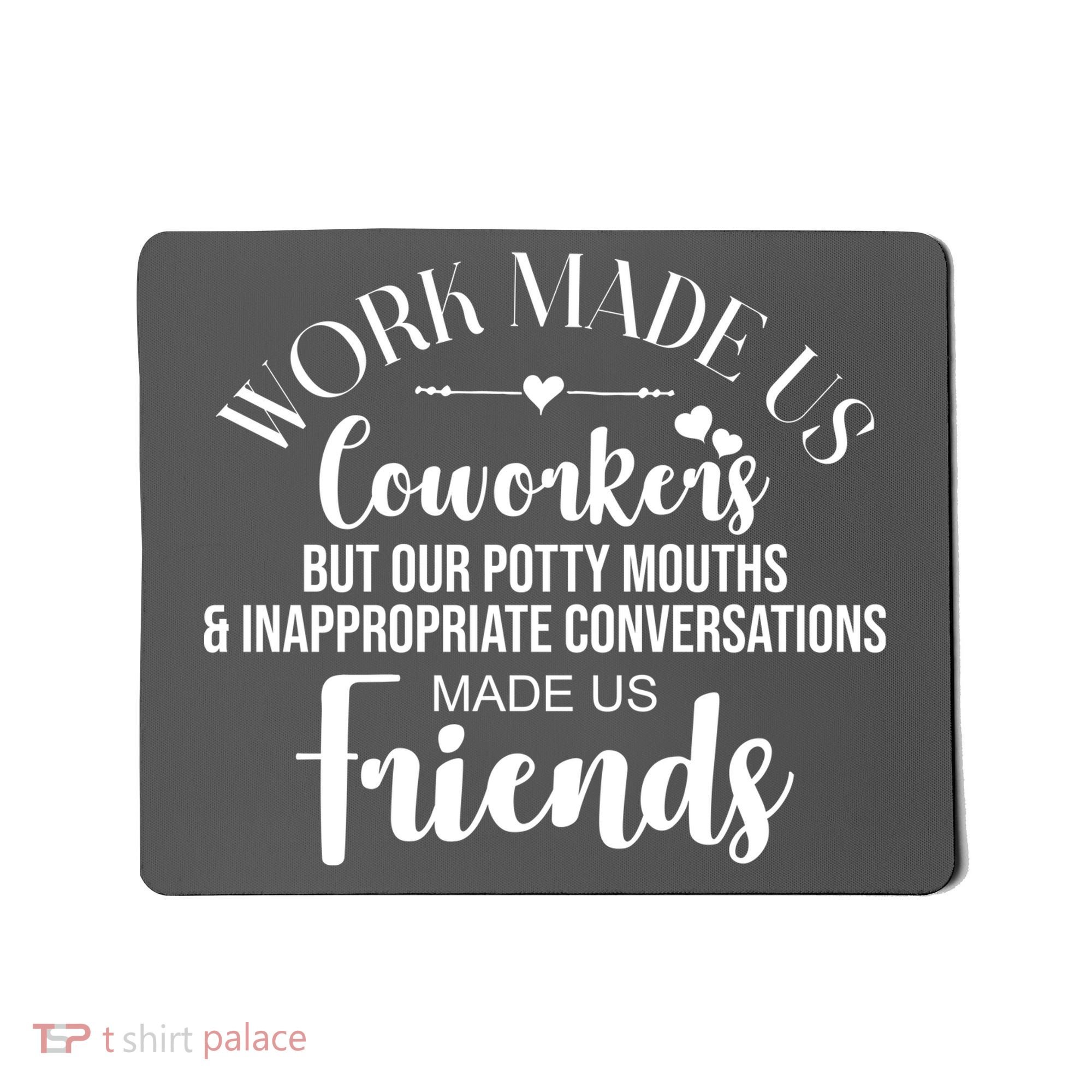 Work Made Us Coworkers But Now We Are Friends Mousepad