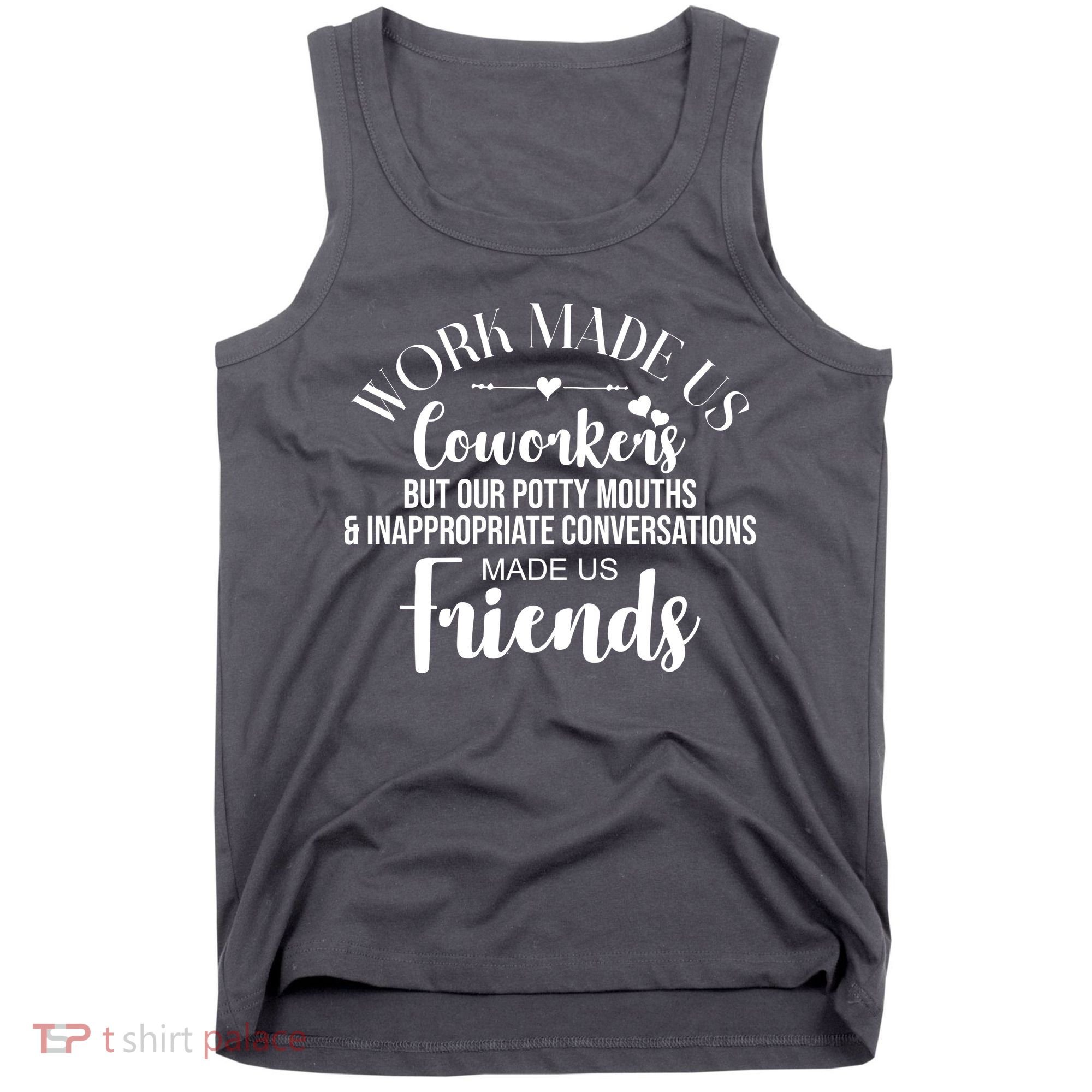 Work Made Us Coworkers But Now We Are Friends Tank Top