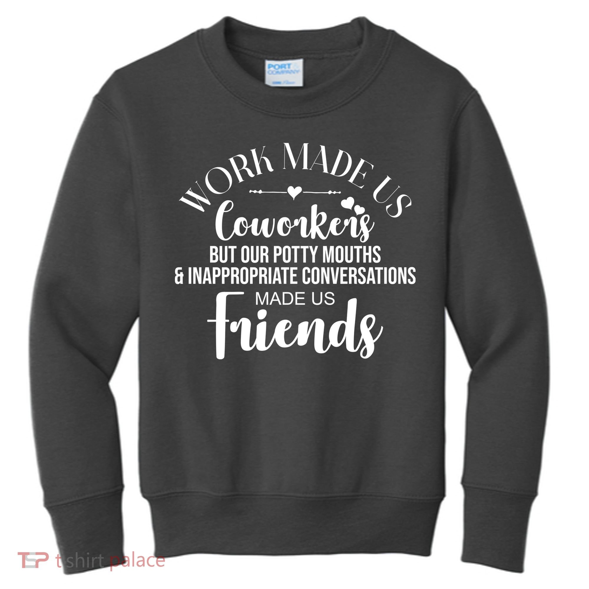 Work Made Us Coworkers But Now We Are Friends Kids Sweatshirt