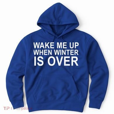 Wake Me Up When Winter Is Over Hoodie