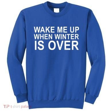 Wake Me Up When Winter Is Over Sweatshirt