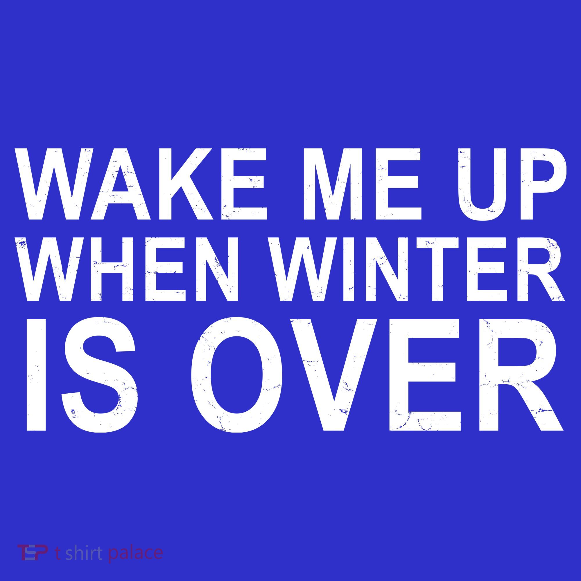 Wake Me Up When Winter Is Over T-Shirt