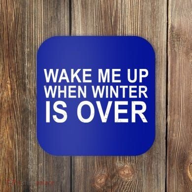 Wake Me Up When Winter Is Over Coaster