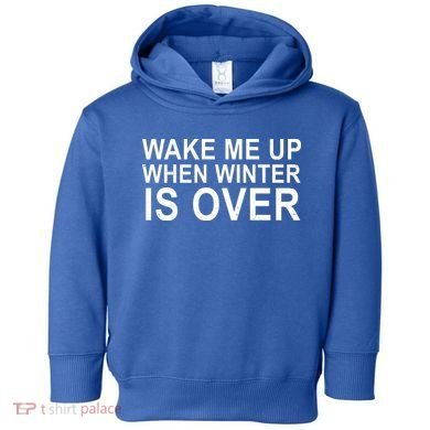 Wake Me Up When Winter Is Over Toddler Hoodie
