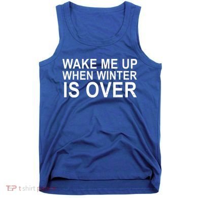 Wake Me Up When Winter Is Over Tank Top