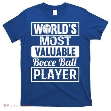 World Most Valuable Bocce Ball Player Bocce Ball Gift T-Shirt