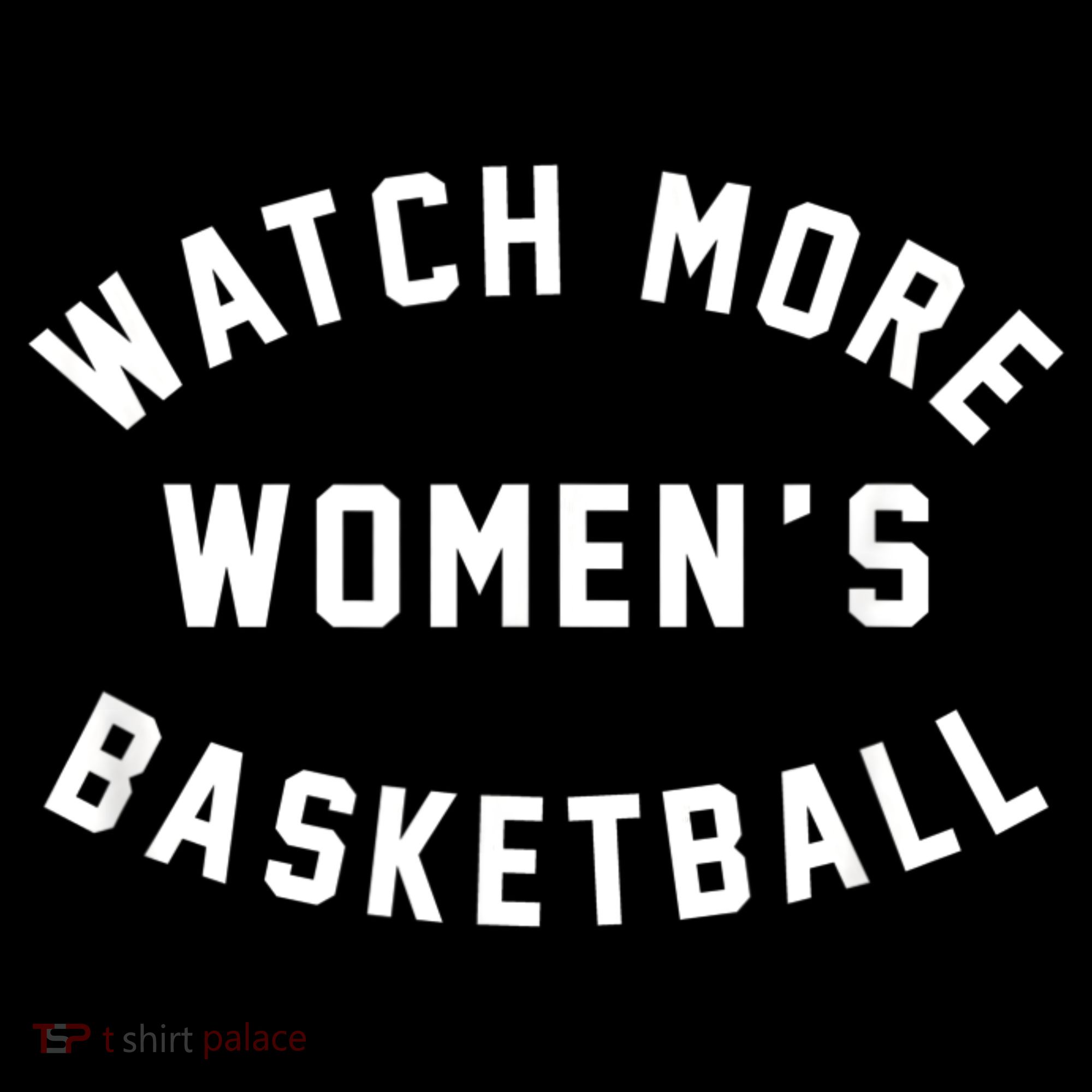 Watch More Women's Basketball T-Shirt