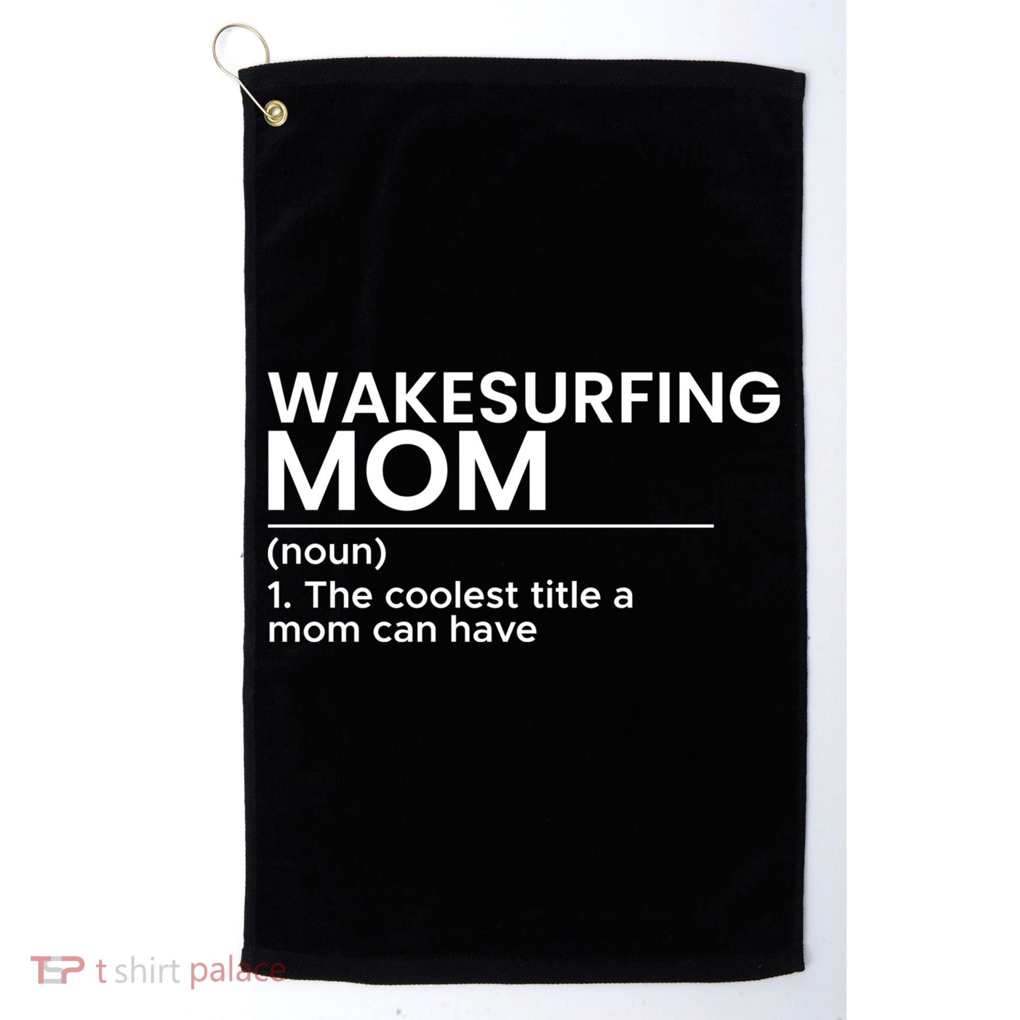 Wakesurfing Mom Wakeboard Wakeboarding Wakesurf Surf Board Meaningful Gift Golf Towel