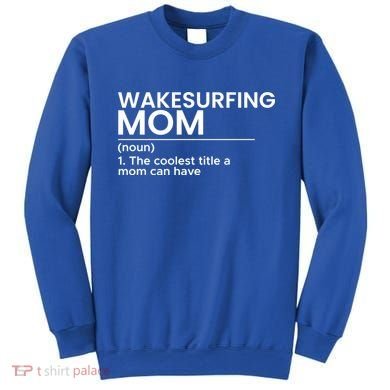 Wakesurfing Mom Wakeboard Wakeboarding Wakesurf Surf Board Meaningful Gift Sweatshirt