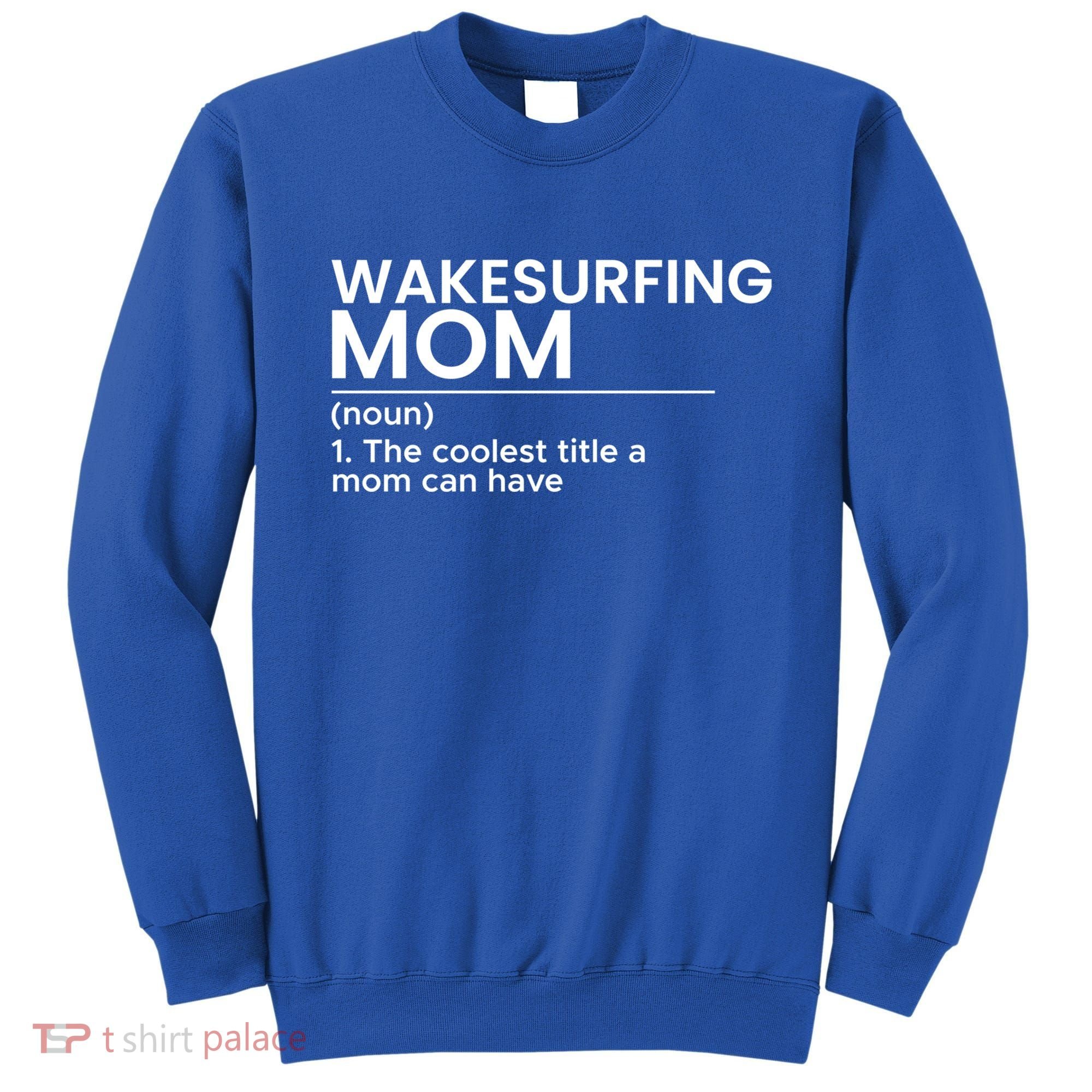 Wakesurfing Mom Wakeboard Wakeboarding Wakesurf Surf Board Meaningful Gift Sweatshirt