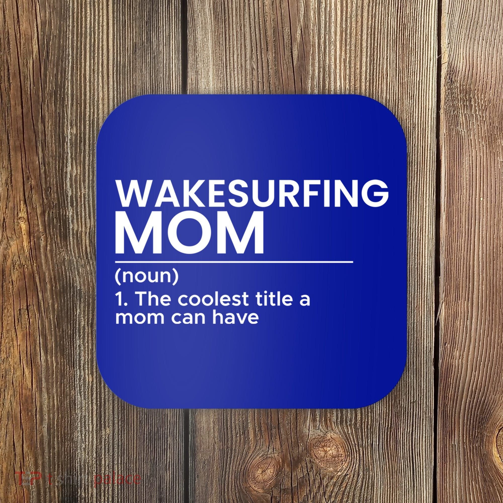 Wakesurfing Mom Wakeboard Wakeboarding Wakesurf Surf Board Meaningful Gift Coaster