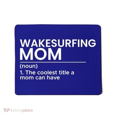 Wakesurfing Mom Wakeboard Wakeboarding Wakesurf Surf Board Meaningful Gift Mousepad