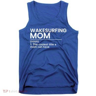 Wakesurfing Mom Wakeboard Wakeboarding Wakesurf Surf Board Meaningful Gift Tank Top