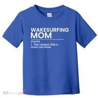 Wakesurfing Mom Wakeboard Wakeboarding Wakesurf Surf Board Meaningful Gift Toddler T-Shirt thumb 0