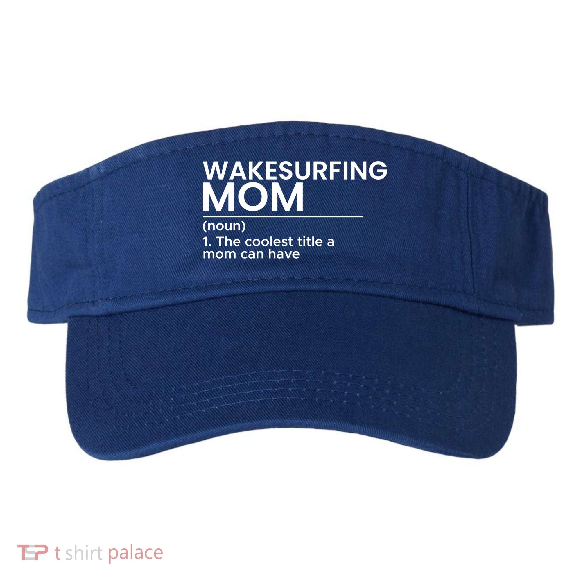 Wakesurfing Mom Wakeboard Wakeboarding Wakesurf Surf Board Meaningful Gift Visor