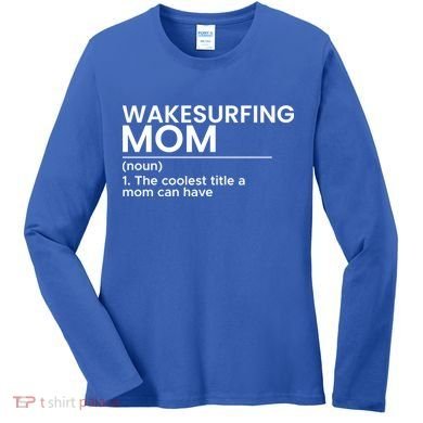Wakesurfing Mom Wakeboard Wakeboarding Wakesurf Surf Board Meaningful Gift Women's Long Sleeve Shirt