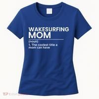 Wakesurfing Mom Wakeboard Wakeboarding Wakesurf Surf Board Meaningful Gift Women's T-Shirt thumb 0