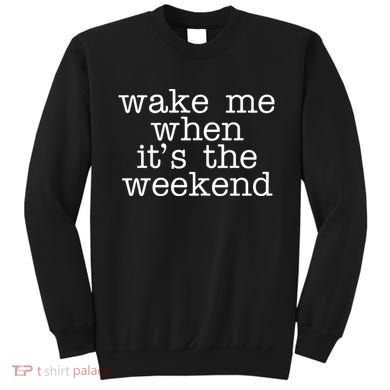 Wake Me When It's The Weekend Sweatshirt