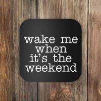 Wake Me When It's The Weekend Coaster thumb 0