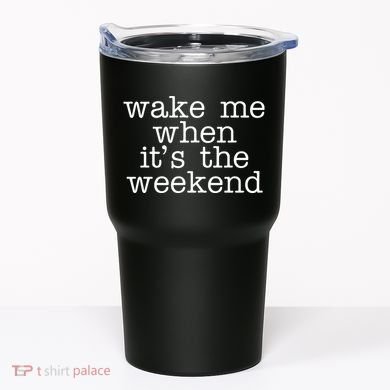 Wake Me When It's The Weekend Tumbler
