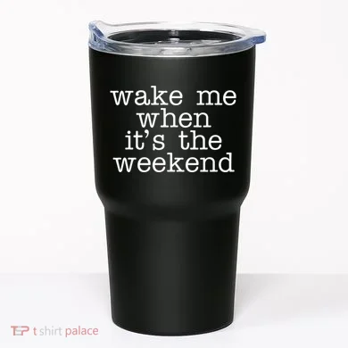 Wake Me When It's The Weekend Tumbler