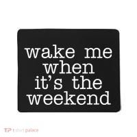 Wake Me When It's The Weekend Mousepad thumb 0