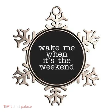 Wake Me When It's The Weekend Ornament