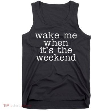 Wake Me When It's The Weekend Tank Top