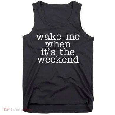 Wake Me When It's The Weekend Tank Top