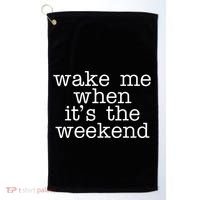 Wake Me When It's The Weekend Golf Towel thumb 0