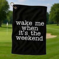Wake Me When It's The Weekend Golf Towel thumb 1