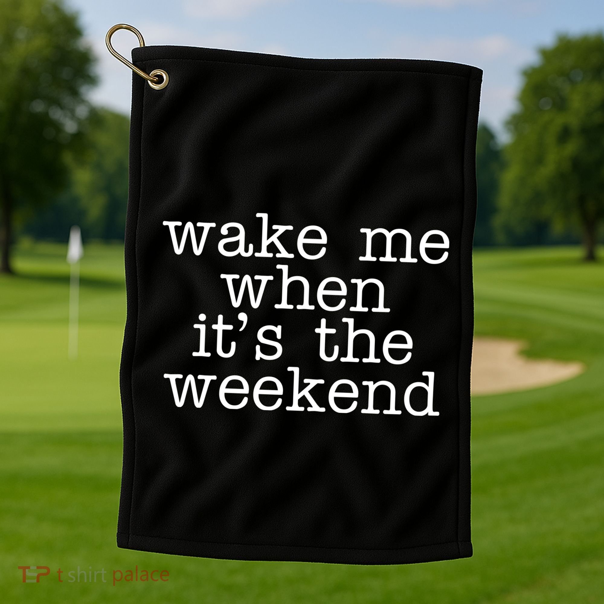 Wake Me When It's The Weekend Golf Towel