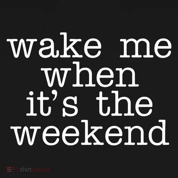 Wake Me When It's The Weekend Women's Long Sleeve Shirt