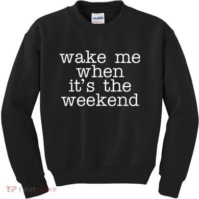 Wake Me When It's The Weekend Kids Sweatshirt
