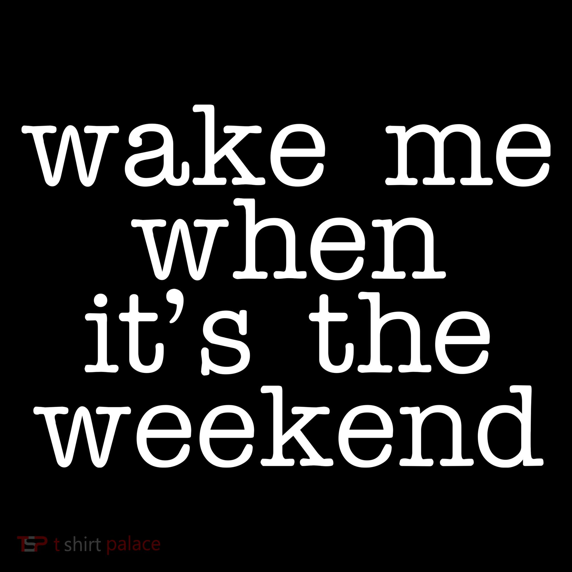 Wake Me When It's The Weekend Tote Bag