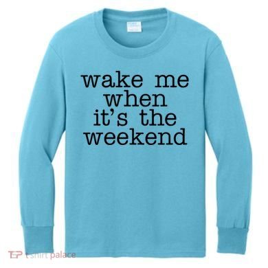 Wake Me When It's The Weekend Kids Long Sleeve Shirt