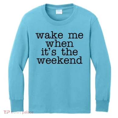 Wake Me When It's The Weekend Kids Long Sleeve Shirt