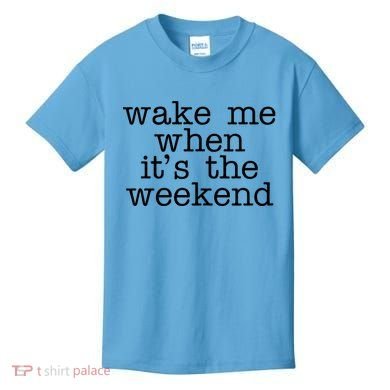 Wake Me When It's The Weekend Kids T-Shirt