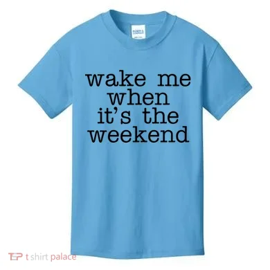 Wake Me When It's The Weekend Kids T-Shirt