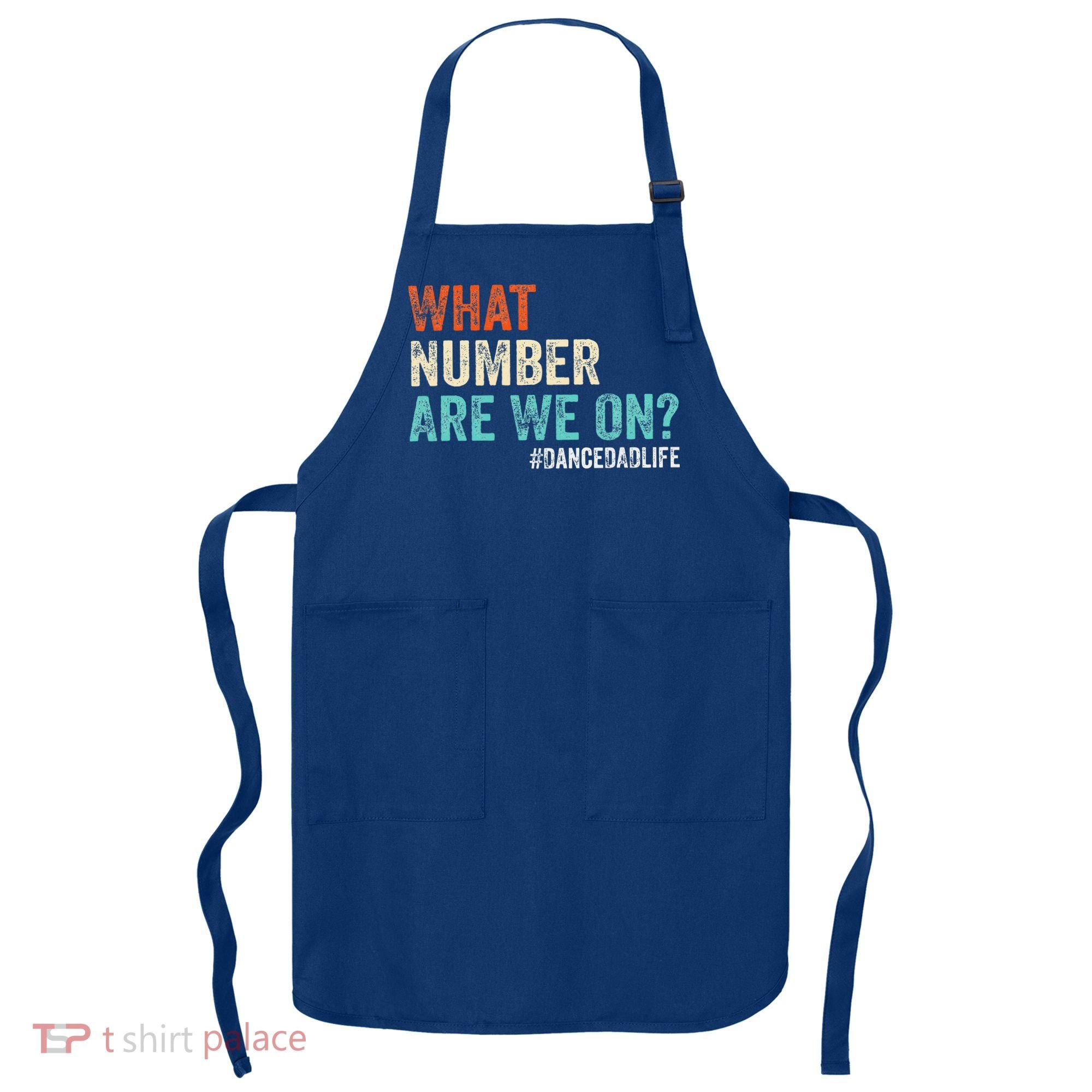 What Number Are We On Dance Dad Life Apron
