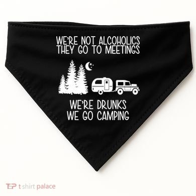 We're Not Alcoholics We're Drunks We Go Camping USA-Made Doggie Bandana