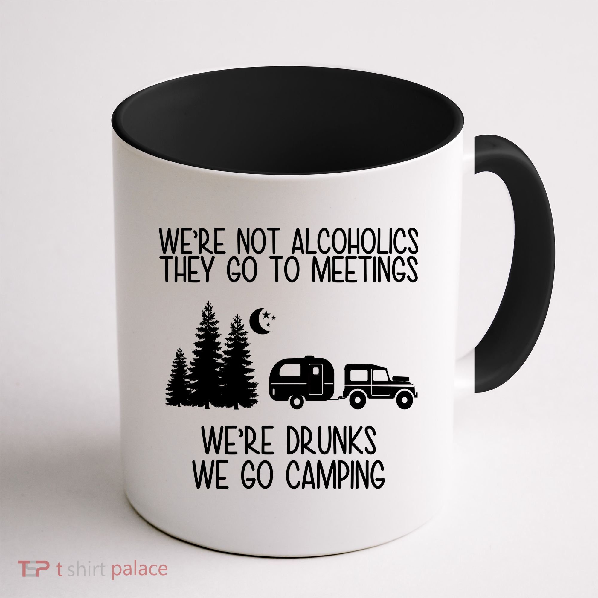 We're Not Alcoholics We're Drunks We Go Camping Coffee Mug
