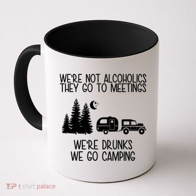 We're Not Alcoholics We're Drunks We Go Camping Coffee Mug