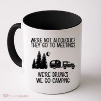 We're Not Alcoholics We're Drunks We Go Camping Coffee Mug thumb 0