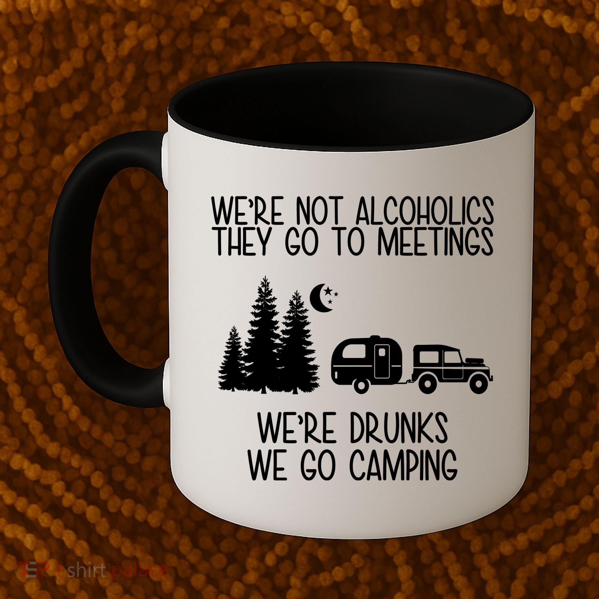 We're Not Alcoholics We're Drunks We Go Camping Coffee Mug