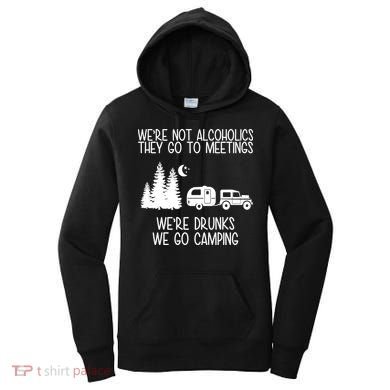 We're Not Alcoholics We're Drunks We Go Camping Women's Hoodie