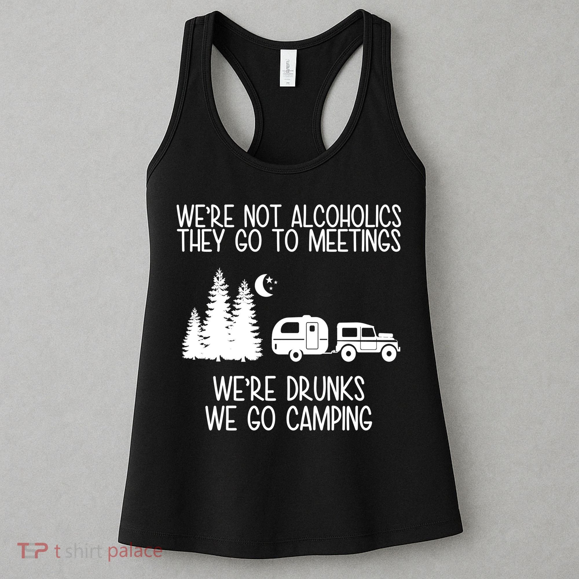 We're Not Alcoholics We're Drunks We Go Camping Women's Tank Top