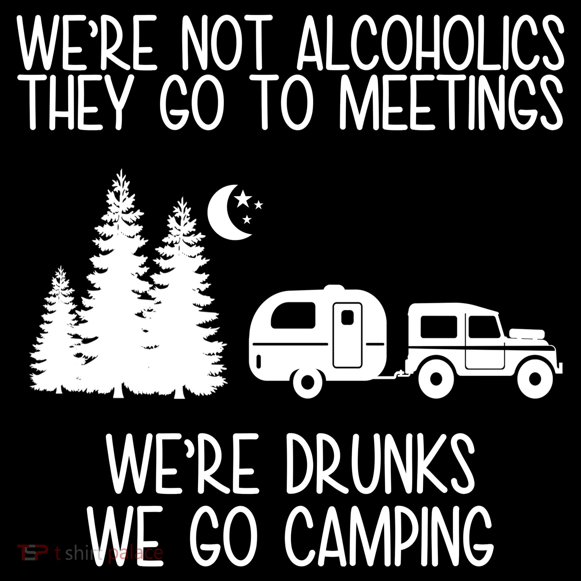 We're Not Alcoholics We're Drunks We Go Camping Women's Tank Top